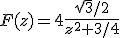 F(z)=4\frac{\sqr{3}/2}{z^2+3/4}